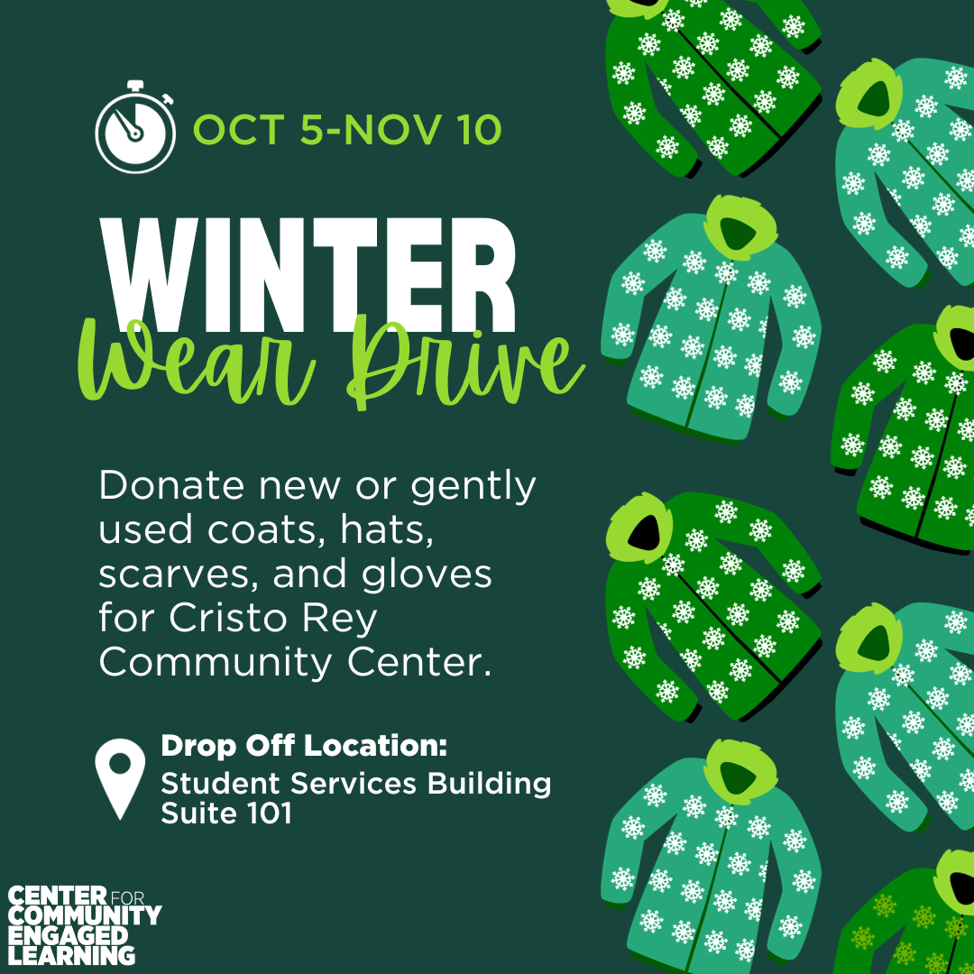 Green coats with white snowflakes all over them on a dark green background with text reading Oct 5-Nov 10, Winter Wear Drive, Donate new or gently used coats, hats, scarves, and gloves for Christo Rey Community Center, Drop off location: Student Services Building Suite 101.